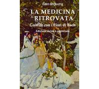 La Medicina Ritrovata: Guarire con i Fiori di Bach - Edizione rivista e aggiornata