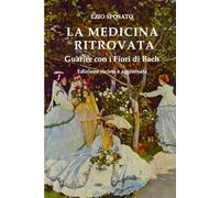 La Medicina Ritrovata: Guarire con i Fiori di Bach - Edizione rivista e aggiornata