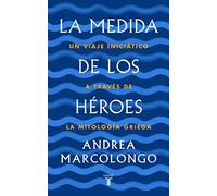 La medida de los héroes: Un viaje iniciático a través de la mitología griega (Pensamiento)