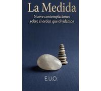 La Medida: Nueve contemplaciones sobre el orden que olvidamos