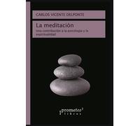 La Meditación: Una contribución a la psicología y a la espiritualidad (Meditacion - Introducción a la tecnica; aprender a meditar.)
