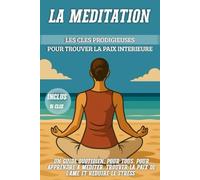 La méditation: Les clés prodigieuses pour trouver la paix intérieure et réduire le stress