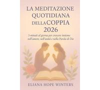 LA MEDITAZIONE QUOTIDIANA DELLA COPPIA 2026.: 5 minuti al giorno per crescere insieme nell'amore, nell'unità e nella Parola di Dio.