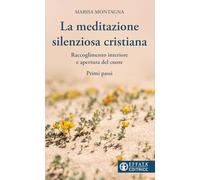 La meditazione silenziosa cristiana. Raccoglimento interiore e apertura del cuore. Primi passi (Il respiro dell'anima)