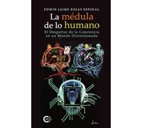 La médula de lo humano: El Despertar de la Conciencia en un Mundo Distorsionado