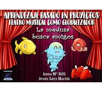 La medusa busca amigos: Aprendizaje basado en proyectos: teatro musical como globalizador (CURSOS DE FORMACIÓN HOMOLOGADOS)