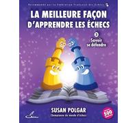 La meilleure façon d'apprendre les échecs: Tome 3, Savoir se défendre