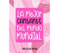 La Mejor Cantante del Mundo Mundial: libreta de notas para Cantantes, el mejor de los regalos y el mas original para Canta Autoras con 120 hojas a5 rayadas ideal para llevarla siempre y tener apuntes