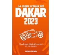 La mejor crónica del Dakar - 2023: El rally más dificil del mundo en tus manos.