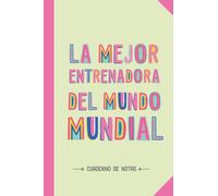 La mejor Entrenadora del mundo mundial: Cuaderno para regalar a una Entrenadora (A5, rayado) - Regalo original para su cumpleaños o navidad