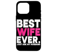 La mejor esposa de todos los tiempos solo pregúntale a mi esposo Esposa Casado Luna de miel Carcasa para iPhone 16 Pro Max