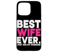La mejor esposa de todos los tiempos solo pregúntale a mi esposo Esposa Casado Luna de miel Carcasa para iPhone 15 Pro Max