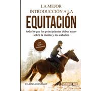 La mejor introducción a la equitación: todo lo que los principiantes deben saber sobre la monta y los caballos (con fotos e ilustraciones)