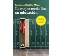 La mejor medalla: su educación: Cómo educar a tu hijo con el deporte (Familia y escuela)