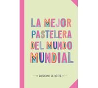 La mejor Pastelera del mundo mundial: Cuaderno de Notas (A5, rayado) - Regalo original para una Pastelera - Regalos para su cumpleaños o navidad