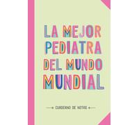 La mejor Pediatra del mundo mundial: Cuaderno de Notas (A5, rayado) - Regalo original para una Pediatra - Regalos para su cumpleaños o navidad