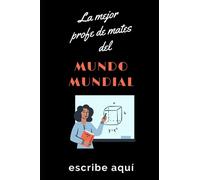 LA MEJOR PROFE DE MATES: Cuaderno, libreta, diario o agenda lineado. Gran regalo de diseño original para un PROFESOR o MAESTRO. Ideal para regalar en ... cumpleaños, día de la madre o del padre