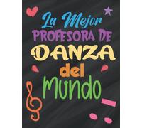 La Mejor Profesora de Danza del Mundo: libreta de notas para profesoras de danza, el mejor de los regalos para profesoras de baile con 120 hojas a5 ... escuela de baile, bachillerato y universidad