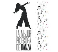 La Mejor Profesora de Danza: libreta de notas para profesoras de danza, el mejor de los regalos para profesoras de baile con 120 hojas a5 rayadas ... escuela de baile, bachillerato y universidad