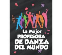 La Mejor Profesora de Danza: libreta de notas para profesoras de danza, el mejor de los regalos para profesoras de baile con 120 hojas a5 rayadas ... escuela de baile, bachillerato y universidad