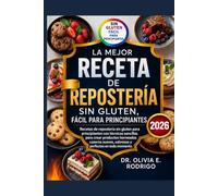 LA MEJOR RECETA DE REPOSTERÍA SIN GLUTEN, FÁCIL PARA PRINCIPIANTES: Recetas de repostería sin gluten para principiantes con técnicas sencillas para ... suaves, sabrosos y perfectos en todo momento.