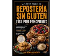 LA MEJOR RECETA DE REPOSTERÍA SIN GLUTEN, FÁCIL PARA PRINCIPIANTES: Recetas saludables y fáciles para principiantes que favorecen la digestión, la ... general del cuerpo de forma natural.