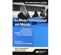 La mejor Universidad del mundo: Claves para la imprescendible y urgente "reconversión" de las universidades (SIN COLECCION)