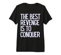 La Mejor Venganza es conquistar Ganar Prosperar Crecer Aprender y Vivir Camiseta Premium