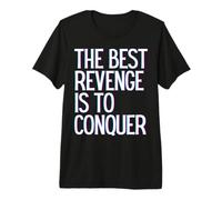 La Mejor Venganza es conquistar Ganar Prosperar Crecer Aprender y Vivir Camiseta Premium