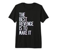 La Mejor Venganza es Hacer Que Gane prospere, Crezca, aprende y Vive Camiseta Premium