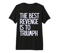 La Mejor Venganza es triunfar Ganar Prosperar Crecer Aprender y Vivir Camiseta Premium