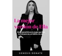 La mejor versión de Ella: Cómo convertirte en la mujer que Dios te creó para ser, un hábito a la vez