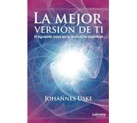 La mejor versión de ti: El siguiente paso en tu evolución espiritual (Autoayuda)
