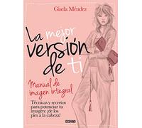 La Mejor Version de Ti: Manual de Imagen Integral = The Best Version of You: Manual de imagen integral / Manual of Full Image (Estilo)