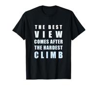 La mejor vista llega después de la escalada más dura Camiseta