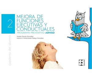 La mejora de funciones ejecutivas y conductuales. Cuaderno del Alumno+fichas. Programa preventivo ADHISO