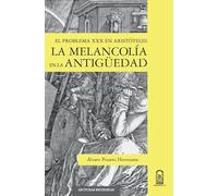 La melancolía en la antigüedad: El problema XXX en Aristóteles (Lecturas escogidas)