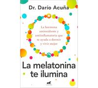 La melatonina te ilumina: La hormona antioxidante y antiinflamatoria que te ayuda a dormir y vivir mejor (Vergara)