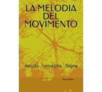 LA MELODIA DEL MOVIMENTO: Ascolta...Immagina...Sogna