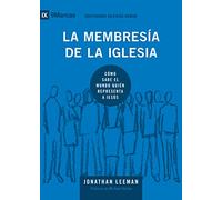 La membresía de la iglesia: Cómo sabe el mundo quién representa a Jesús (Edificando iglesias sanas)