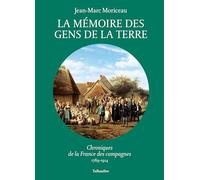 La mémoire des gens de la terre: Chroniques de la France des campagnes, 1789-1914: 3