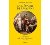 La mémoire des paysans: Chroniques de la France des campagnes 1653-1788