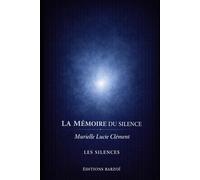 La Mémoire du silence: Rien n’a disparu. Tout est encore là. (Les Silences)