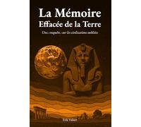 La Mémoire Effacée de la Terre: Une enquête sur les civilisations oubliées
