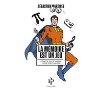 La mémoire est un jeu: Ce qu'il faut savoir pour tout savoir