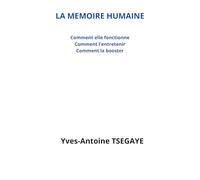 LA MEMOIRE HUMAINE: (Comment elle fonctionne) (Comment l’entretenir) (Comment la booster)