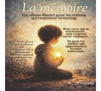 La Mémoire: Un livre pour les enfants et ceux qui veulent les écouter (Ce que les enfants savent déjà)