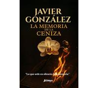 La memoria de la ceniza: Novela Histórica