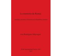 La memoria de Roma: oralidad, escritura e historia en la República romana: 1641 (British Archaeological Reports International Series)