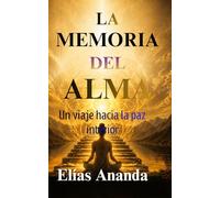 LA MEMORIA DEL ALMA: Cómo conectar con tu interior, comprender tus emociones y desarrollar claridad, equilibrio y crecimiento espiritual